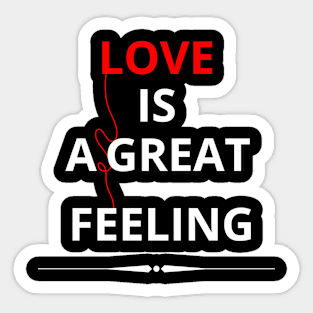 LOVE IS A GREAT FEELING Sticker